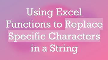 Using Excel Functions to Replace Specific Characters in a String