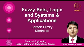 Lecture 58: Larsen Fuzzy Model-III By Prof. Nishchal K. Verma