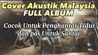 Kumpulan Lagu Malaysia Akustik  Album Terbaik  Pas Banget Buat Teman Aktivitasdan Santai 