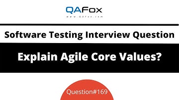 Explain Agile Core Values? (Software Testing Interview Question #169)