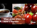 What To Eat When You Have Migraine | The Foodie