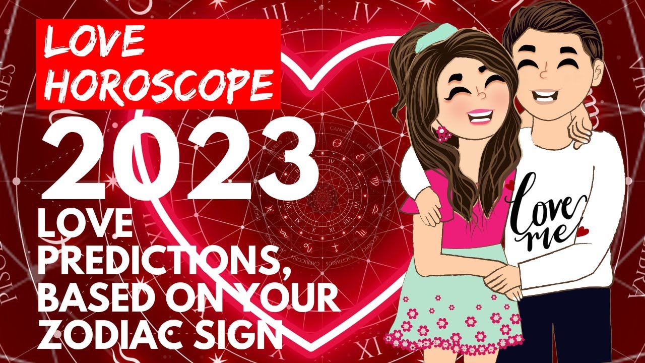 Love Horoscope 2023 Based On Your Zodiac Sign - YouTube
