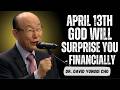 APRIL 13: God Will Surprise You Financially 💰✨ | David Yonggi Cho Powerful Sermon