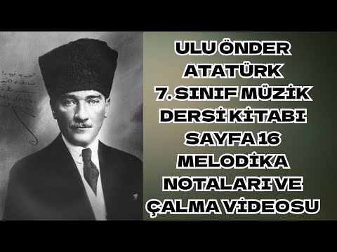 Ulu Önder Atatürk 7. sınıf Müzik dersi kitabı sayfa 16 Melodika Notaları Çalma Videosu