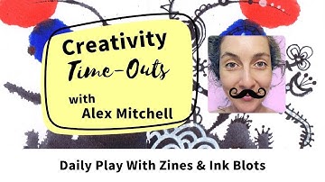 Alex Mitchell Creativity Time-Out VIDEO: Daily Play With Zines & Ink Blots