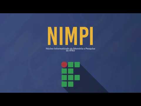 NÚCLEO INFORMATIZADO DE MEMÓRIA E PESQUISA DO IFRO - NIMPI