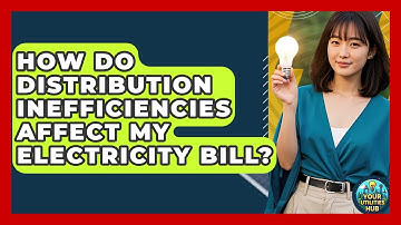 How Do Distribution Inefficiencies Affect My Electricity Bill? - Your Utilities Hub