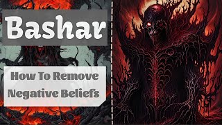 Bashar | How To Remove Negative Beliefs