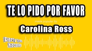 Video thumbnail of "Carolina Ross - Te Lo Pido Por Favor (Versión Karaoke)"