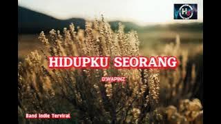 Hidupku Seorang - Lirik lagu band indie terviral ~D'WAPINZ~ lagu paling bikin sedih.