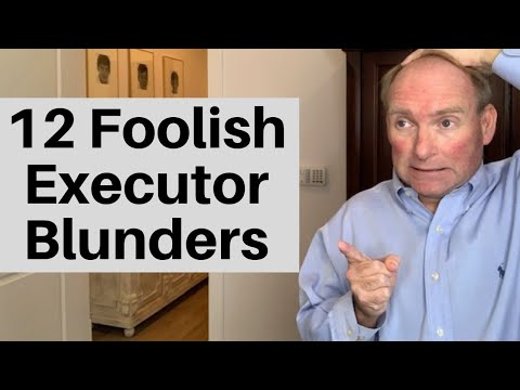 12 Dumb Mistakes Executors Make