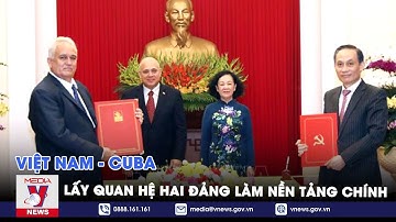 Việt Nam - Cuba lấy quan hệ hai Đảng làm nền tảng chính trị - VNEWS