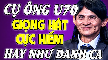 Cụ Ông U70 TUỔI có GIỌNG HÁT CỰC HIẾM HAY NHƯ DANH CA khiến AI CŨNG NGHE ĐẾN CUỐI