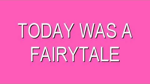 today was a fairytale by taylor swift
