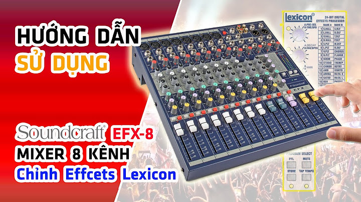 Hướng dẫn sử dụng mixer soundcraft efx8 năm 2024