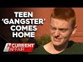 Mum's wish as alleged teen-gangster son comes home | A Current Affair