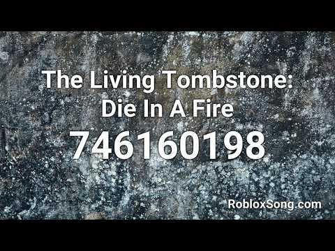 The Living Tombstone Die In A Fire Roblox Id Music Code Youtube