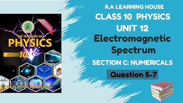 Chapter 12 Numerical 5-7, Electromagnetic Spectrum, Section C, New Physics Book Class 10 | Matric
