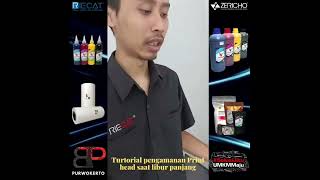TUTORIAL PERAWATAN PRINTHEAD DTF SAAT LIBUR PANJANG