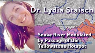 Yellowstone Hotspot Moved Snake River - GSOC Lecture Feb 2022 Dr  Lydia Staisch