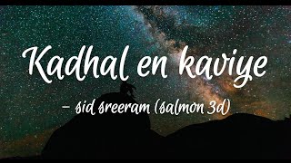 Kadhal en kaviye sid sreeram salmon 3d B MUSICS