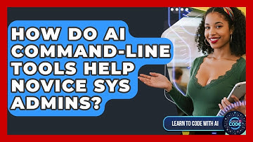 How Do AI Command-line Tools Help Novice Sys Admins? - Learning To Code With AI