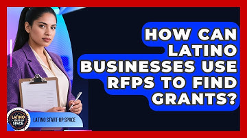How Can Latino Businesses Use RFPs To Find Grants? - Latino Start Up Space