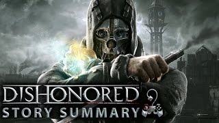 Dishonored - What You Need to Know! (Story Summary)