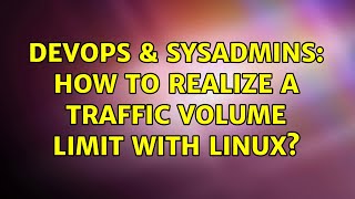 Celebrity DevOps & SysAdmins: How to realize a traffic volume limit with linux? Wealth