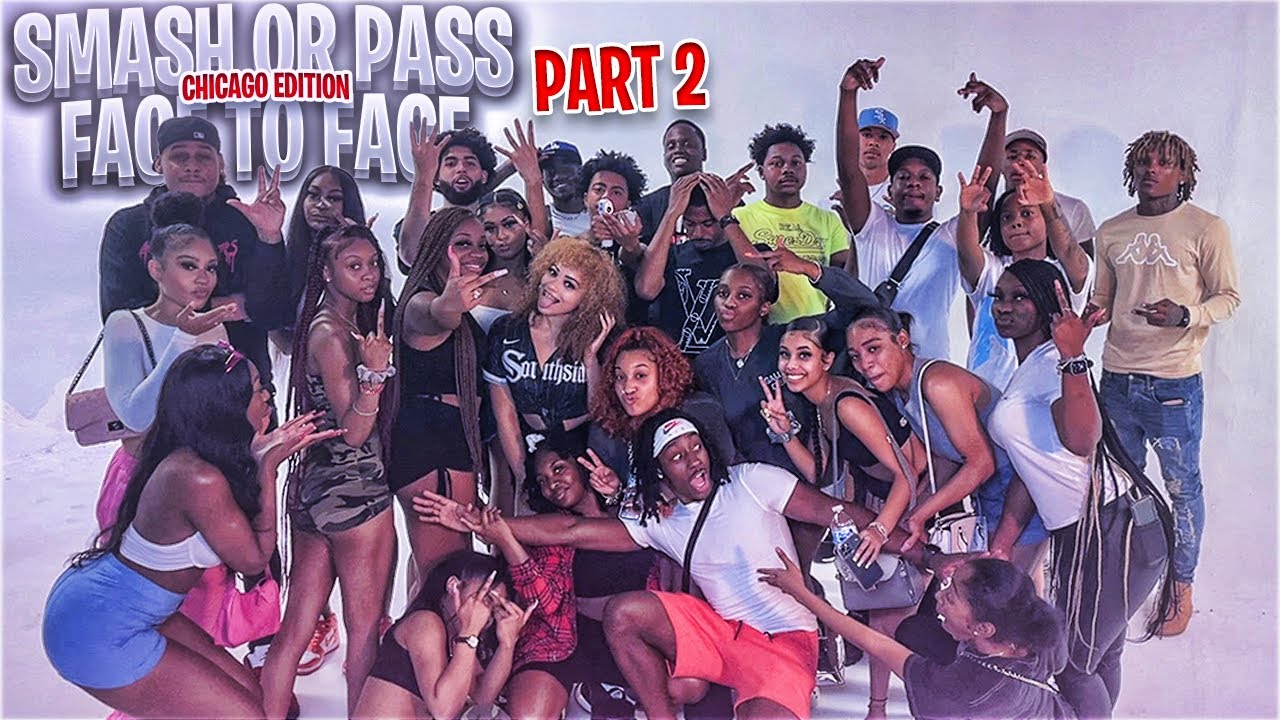 SMASH OR PASS PART 2 FACE TO FACE CHICAGO EDITION! YouTube