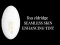 Lisa eldridge  seamless skin enhancing tint t13  t14 makeup tutorial beauty