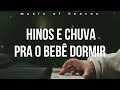 Chuva e Hinos No Piano Suave Para o Bebê Dormir / Louvores Gospel Instrumental Para Acalmar o Bebê