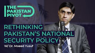 Rethinking Pakistan's National Security Policy? Ft. Dr. Moeed Yusuf | The Pakistan Pivot screenshot 3
