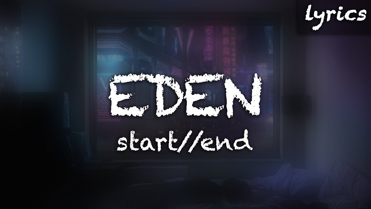 EDEN - drugs, EDEN - xo, EDEN, Eden start end, start end, start//end, eden...