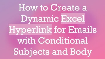 How to Create a Dynamic Excel Hyperlink for Emails with Conditional Subjects and Body
