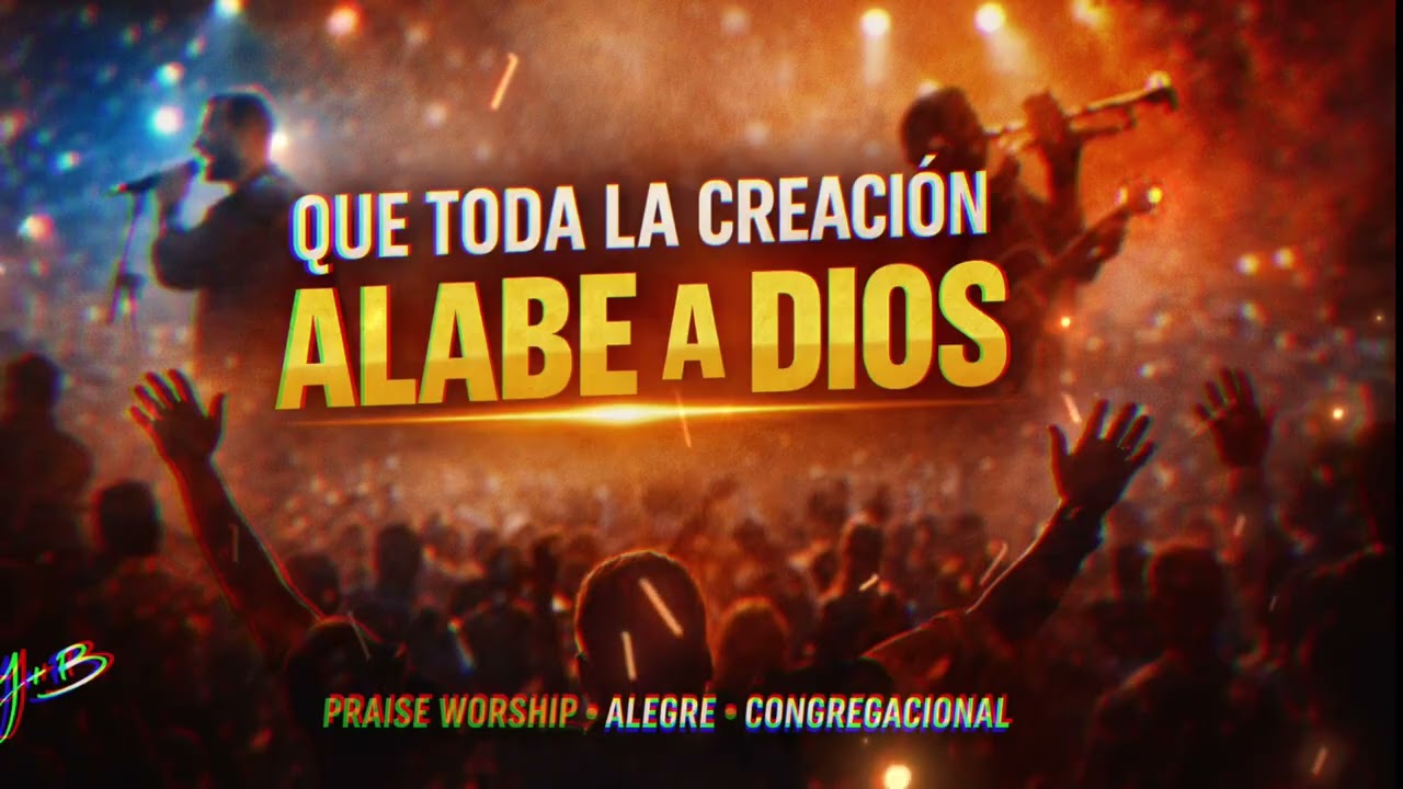 JB MUSIC . QUE TODA LA CREACIÓN ALABE A DIOS