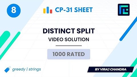 #8 Distinct Split | Video Solution | 1000 Rated | TLE CP-31 Sheet | Best Codeforces Problems