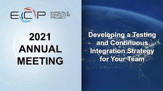 2021 ECP Annual Meeting:  Developing a Testing and Continuous Integration Strategy for your Team
