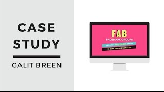 FAB FACEBOOK GROUPS CASE STUDY - GALIT BREEN