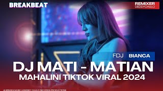🎧 DJ MATI MATIAN  MAHALINI BREAKBEAT VIRAL TIKTOK 2024 | MELODY FULL BASS