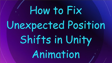 How to Fix Unexpected Position Shifts in Unity Animation