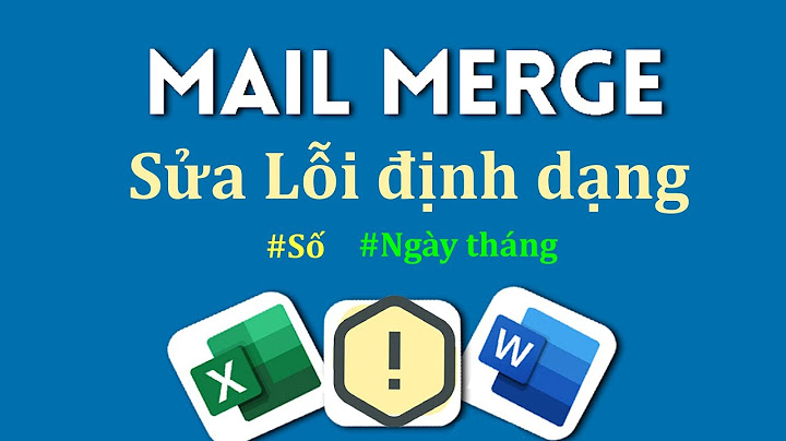 Cách khắc phục file mail merge bị lỗi năm 2024