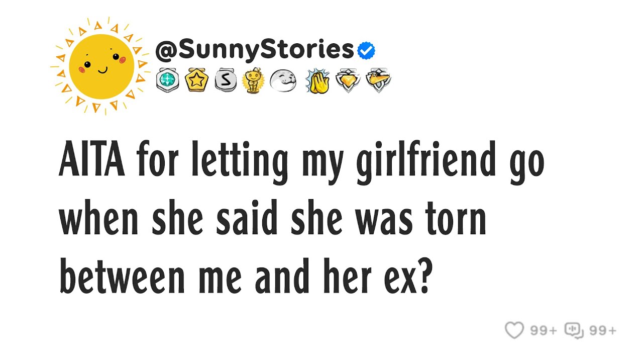 AITA за то, что я отпустил мою девушку, когда она сказала, что разрывается между мной и своим быв...