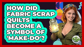 How Did Fabric Scrap Quilts Become A Symbol Of 