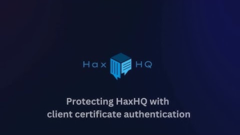 How to protect HaxHQ with client certificate authentication