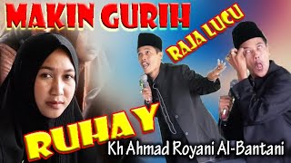 MAKIN GURIH SANG RAJA LUCU KH AHMAD ROYANI AL-BANTANI (USTADZ RUHAY)