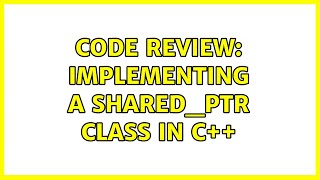 Code Review: Implementing a shared_ptr class in C++ (2 Solutions!!)