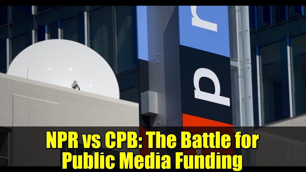 NPR vs CPB: The Battle for Public Media Funding - YouTube