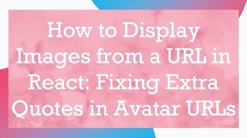 How to Display Images from a URL in React: Fixing Extra Quotes in Avatar URLs