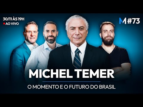 MICHEL TEMER: O MOMENTO E O FUTURO DO BRASIL | Market Makers #73